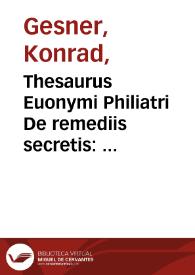 Thesaurus Euonymi Philiatri De remediis secretis : liber physicus, medicus & partim etia[m] chymicus & oeconomicus in vinorum  diuersi saporis apparatu, medicis & pharmacopolis omnibus praecipue necessarius... | Biblioteca Virtual Miguel de Cervantes