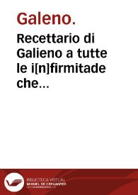 Recettario di Galieno a tutte le i[n]firmitade che acadeno ali corpi hu[m]ani, cosi de[n]tro como di fora / tradutto in vulgare per maistro Zuane Saracino... | Biblioteca Virtual Miguel de Cervantes