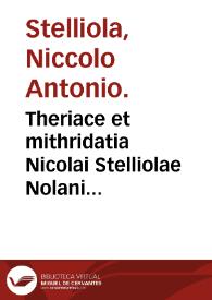 Theriace et mithridatia Nicolai Stelliolae Nolani libellus : in quo harum antidotarum apparatus atque vsus monstratur... | Biblioteca Virtual Miguel de Cervantes