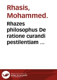 Rhazes philosophus De ratione curandi pestilentiam : Item Alexander Benedictus... De pestilenti febre. / è Graeco in Latinu[u] versus per Georgium Vallam | Biblioteca Virtual Miguel de Cervantes