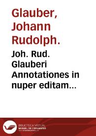 Joh. Rud. Glauberi Annotationes in nuper editam Continuationem Miraculi mundi, secreta ibidem contenta... | Biblioteca Virtual Miguel de Cervantes