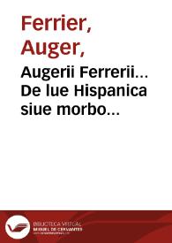 Augerii Ferrerii... De lue Hispanica siue morbo Gallico lib. 2 : eiusdem Quod Chyna & Apios diuersa res sint, adiecto vtriusque radicis vsu. auec vn Extrait des dits mis en François por les barbiers. | Biblioteca Virtual Miguel de Cervantes