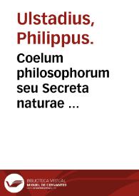 Coelum philosophorum seu Secreta naturae ... / a Philippo Vlstadio adiectis ... | Biblioteca Virtual Miguel de Cervantes