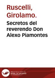 Secretos del reverendo Don Alexo Piamontes / traduzidos de lengua italiana en castella, añadidos y emendados en muchos lugares en esta última impresion. | Biblioteca Virtual Miguel de Cervantes