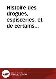 Histoire des drogues, espisceries, et de certains medicamens simples, qui naissent és Indes [et] en l'Amerique : cette matiere comprise en six liures: dont il y en a cinq tirés du Latin de Charles de l'Escluse [et] l'Histoire du Baulme adiouttee de nouueau ... / le tout fidellement translaté en François, par Antoine Colin ..., par luy augmenté de beaucoup d'annotations, de diuerses drogues estrangeres [et] illustrée de plusieurs figures, non encores veuës. | Biblioteca Virtual Miguel de Cervantes