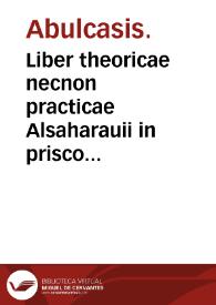 Liber theoricae necnon practicae Alsaharauii in prisco Arabum Medicorum conuentu facile principis qui vulgo Açararius dicitur iam summa diligentia & cura depromptus in lucem. | Biblioteca Virtual Miguel de Cervantes