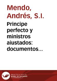 Principe perfecto y ministros aiustados : documentos políticos y morales en emblemas / por el R.P. Andrés Mendo de la Compañia de Iesus ... | Biblioteca Virtual Miguel de Cervantes