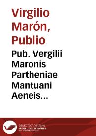 Pub. Vergilii Maronis Partheniae Mantuani Aeneis diuinum opus / ab Aelio Antonio Nebrissensi ex Grammatico, & Rhetore, Regis historiographo familiari co[m]mentario, & nunc recens excusso elucidata in lucem prodit. | Biblioteca Virtual Miguel de Cervantes