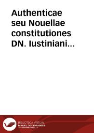 Authenticae seu Nouellae constitutiones DN. Iustiniani ... Cum veteri translatione, Graecis nunc primum apposita ; : additis quae hactenus desiderabantur pluribus constitut. suoque loco (vt iam aliunde repetendi molestia nulla esse queat) collocatis / omnia notis ac argumentis illustrata, [et] sedulo recognita Ant. Contio auctore. | Biblioteca Virtual Miguel de Cervantes