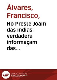 Ho Preste Joam das indias : verdadera informaçam das terras do Preste Joam / segun do vio [e] escreueo ho padre Francisco Aluarez, capella[n] del Rey nosso senhor | Biblioteca Virtual Miguel de Cervantes