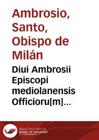 Diui Ambrosii Episcopi mediolanensis Officioru[m] libri tres / per D. Erasmu[m] ex collatione diuersorum codicum accuratissime restituti, | Biblioteca Virtual Miguel de Cervantes