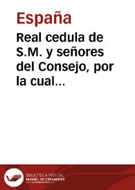 Real cedula de S.M. y señores del Consejo, por la cual se manda reconocer por créditos legítimos contra el Estado todos los que no fueron presentados á la liquidacion del Gobierno intruso, y que se excluyan de este concepto y clase de acreedores á los que siendo dueños de créditos acudieron á presentar sus documentos á dicho Gobierno, con lo demas que se expresa | Biblioteca Virtual Miguel de Cervantes