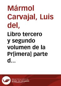 Libro tercero y segundo volumen de la Pr[imera] parte de la descripcion general de Affrica... / por ... Luys del Marmol Caruaial ... | Biblioteca Virtual Miguel de Cervantes