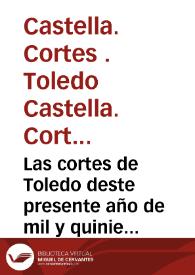 Las cortes de Toledo deste presente año de mil y quinientos y XXV años : quaderno de las cortes que en Toledo tuuo su magestad del Emperador y Rey ... en el qual ay muchas leys y decissiones nueuas y aprouacion y declaracion de muchas prematicas y leys del Reyno ... | Biblioteca Virtual Miguel de Cervantes