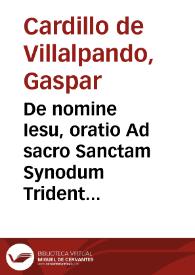 De nomine Iesu, oratio Ad sacro Sanctam Synodum Tridentinam / autore Gasparo Cardillo Villalpandeo | Biblioteca Virtual Miguel de Cervantes