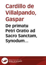 De primatu Petri Oratio ad Sacro Sanctam, Synodum Tridentinam die Sacro, Petro & Paulo habita / A Gasparo Cardillo Villalpandeo | Biblioteca Virtual Miguel de Cervantes