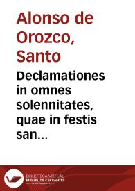 Declamationes in omnes solennitates, quae in festis sanctorum quotannis in Ecclesia Romana celebrantur, concionatoribus verbi Dei vtiles / per Fratrem Alfonsum an Orozco, Ordinis sancti Augustini editae ... | Biblioteca Virtual Miguel de Cervantes