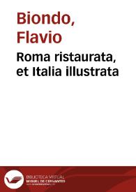 Roma ristaurata, et Italia illustrata / di Biondo da Forli; Tradotte in buona lingua volgare per Lucio Fauno | Biblioteca Virtual Miguel de Cervantes