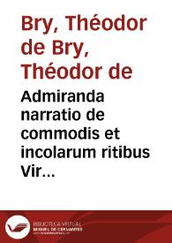 Admiranda narratio de commodis et incolarum ritibus Virginiae ... / anglico scripta sermone à Thoma Hariot ...; nunc autem primum latio donata à C. C. A. | Biblioteca Virtual Miguel de Cervantes