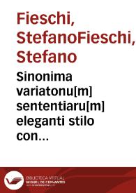 Sinonima variatonu[m] sententiaru[m] eleganti stilo constructa / ex italico sermone in valentinum p[er] Hieronimu[m] Amiguetu[m] dertusense redacta; continet liber iste sex partes ...; [Stephano Flisco] | Biblioteca Virtual Miguel de Cervantes