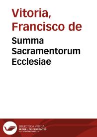 Summa Sacramentorum Ecclesiae / ex doctrina fratris Fra[n]cisci a Victoria, ordinis Praedicatorum ...; per ... Thomam a Chaues ... ac eiusdem ordinis | Biblioteca Virtual Miguel de Cervantes