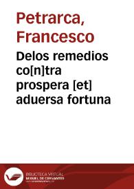 Delos remedios co[n]tra prospera [et] aduersa fortuna / Fra[n]cisco Petrarcha | Biblioteca Virtual Miguel de Cervantes