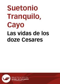 Las vidas de los doze Cesares / de Cayo Suetonio Tranquilo ...; Traduzidas de Latin en Lengua Castellana, por el Doctor Iayme Barttholome, Canonigo de la Cathredal de Vrgel ... | Biblioteca Virtual Miguel de Cervantes