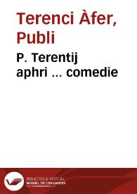 P. Terentij aphri ... comedie / a guidone Iuuenale ... explanate; et a Jodoco Badio Ascensio ... annotate atq[ue] recognite; cu[m]q[ue] eiusdem Ascensii prenotamentis atq[ue] annotamentis suis locis adhibitis ...; D. Iacobi & ... Ioannis Antonii Fratrum de Lignano Impe[n]sa & cura diligenti addita ... | Biblioteca Virtual Miguel de Cervantes