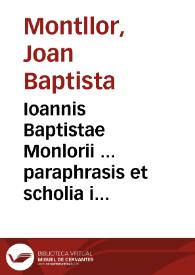 Ioannis Baptistae Monlorii ... paraphrasis et scholia in duos libros priorum Analyticorum Aristotelis vel De ratiocinatione è graeco sermone in latinum ab eo nunc denuò conuersos / accesserunt duo libelli eiusdem auctoris, vnus de nomine Entelechia alter de Vniuersis ... | Biblioteca Virtual Miguel de Cervantes