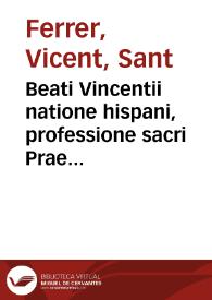 Beati Vincentii natione hispani, professione sacri Praedicatorum ordinis ... Sermones hyemales : Autoris vitam, Indicemq[ue] locupletissimum in fronte libri praefiximus / Eisdem denuò summa cura per D. Damianum Diaz ... recognitis, luculentae Adnotationes in margine accesserunt | Biblioteca Virtual Miguel de Cervantes