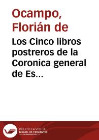 Los Cinco libros postreros de la Coronica general de España / que continuaua Ambrosio de Morales ... prossiguiendo adelante la restauracion de España ... | Biblioteca Virtual Miguel de Cervantes