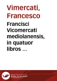 Francisci Vicomercati mediolanensis, in quatuor libros Aristotelis, meteorologicarum commentarii et eorundem librorum e greco in latinum per eundem conversio ... | Biblioteca Virtual Miguel de Cervantes