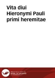 Vita diui Hieronymi Pauli primi heremitae | Biblioteca Virtual Miguel de Cervantes