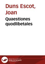 Quaestiones quodlibetales / [Johannes Duns Scotus] | Biblioteca Virtual Miguel de Cervantes