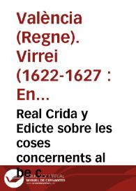 Real Crida y Edicte sobre les coses concernents al be comu de la present Ciutat y Regne de Valencia, y bona administracio de la justicia / fet y proueit per ... Don Henrrique de Auila y Guzman Marques de Pouàr ... Lloctinent ... en lo present Regne de Valencia. | Biblioteca Virtual Miguel de Cervantes