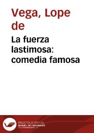 La fuerza lastimosa : comedia famosa / de Lope de Vega Carpio | Biblioteca Virtual Miguel de Cervantes