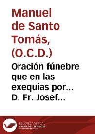 Oración fúnebre que en las exequias por... D. Fr. Josef Antonio de S. Alberto, Carmelita descalzo ... celebradas ... en su convento de Madrid, a 30 de noviembre de 1804 / dixo el R.P.Fr. Manuel de Santo Tomás de Aquino ... | Biblioteca Virtual Miguel de Cervantes