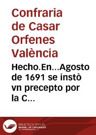 Hecho.En...Agosto de 1691 se instò vn precepto por la Corte de la Governacion...por el Sindico del Clero, y Capellanes...de San Martin,y...Felix Ariño...en que se mandò a Miguel de Torres como à procurador de los [ Adm.] de la [Adm.] de casar huerfanas / [Nicolàs Bàs] | Biblioteca Virtual Miguel de Cervantes