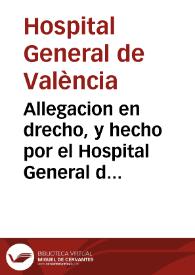 Allegacion en drecho, y hecho por el Hospital General de esta Ciudad. Contra el Dotor Gesualdo Roca de Bañatos / [Nicolàs Bàs] | Biblioteca Virtual Miguel de Cervantes