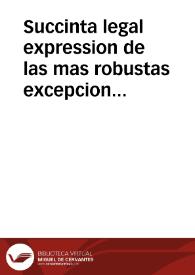 Succinta legal expression de las mas robustas excepciones opuestas por ... la Administracion de las Carnizerìas del Barrio de Pescadores de esta Ciudad ... en exclusion de la demanda de propriedad presentada por Don Luis Juan de Torres y Zanoguera ... | Biblioteca Virtual Miguel de Cervantes