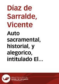 Auto sacramental, historial, y alegorico, intitulado El salvador en su imagen : derivado de la sagrada historia, y prodigiosa venida del Santo Christo de S. Salvador a la Ciudad de Valencia / Compuesto por Vicente Diaz de Sarralde ...; Dirigido a los sagrados pies de tan prodigiosa imagen por manos del ... Señor Don Ioseph de Castelvi, y Alagon, Maruès de Villatorcas ... | Biblioteca Virtual Miguel de Cervantes