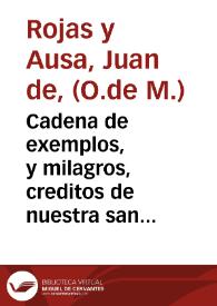 Cadena de exemplos, y milagros, creditos de nuestra santa fe catolica : labrada, y esmaltada con una explicacion de la Doctrina Christiana, y declaracion de los Mysterios sobrenaturales, Sacramentos diuinos, laudables Costumbres ... / Por ... Fray Iuan de Roxas ... Orden de N. Señora de la Merced, Redencion de Cautivos | Biblioteca Virtual Miguel de Cervantes