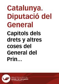 Capitols dels drets y altres coses del General del Principat de Cathalunya y Comptat de Rossellò y Cerdanya fets en Corts generals del any MCCCCLXXXI fins en lo any MDLXIIII inclusive, y dels drets que per practica y altrament se paguen en lo trienni de MDLXXV per manament dels ... Deputats y Oydors de comptes ... | Biblioteca Virtual Miguel de Cervantes