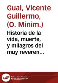 Historia de la vida, muerte, y milagros del muy reverendo, y bendito Padre Fray Gaspar de Bono, de la orden de los minimos de nuestro Glorioso Padre S. Francisco de Paula ... / por fray Vicente Guillermo Gual religioso de dicha orden ... | Biblioteca Virtual Miguel de Cervantes