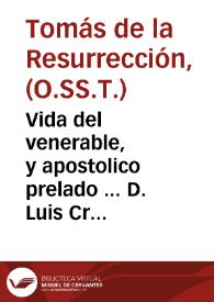 Vida del venerable, y apostolico prelado ... D. Luis Crespi de Borja, Obispo que fue de Orihuela, y Plasencia ... / Escriuela ... Fr. Tomas de la Resurreccion, Religioso Descalço de la Orden de la Santissima Trinidad Redempcion de Cautivos ... | Biblioteca Virtual Miguel de Cervantes