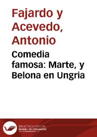 Comedia famosa : Marte, y Belona en Ungria / Escriviòla ... el Hermano Antonio Faxardo y Azevedo, Hermitaño de San Antonio de Padua de la Villa de Carcaxente, Reyno de Valencia | Biblioteca Virtual Miguel de Cervantes