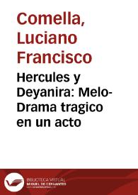 Hercules y Deyanira : Melo-Drama tragico en un acto / Por D. Luciano Francisco Comella | Biblioteca Virtual Miguel de Cervantes