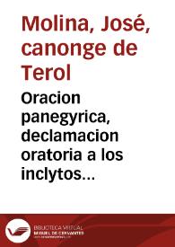 Oracion panegyrica, declamacion oratoria a los inclytos martyres San Juan de Perusia, y San Pedro de Saxoferrato, patronos de la leal Ciudad de Teruel / La dixo en el ... Convento del Humanado Serafin ... Don Joseph Molina, Canonigo Magistral de Teruel ... Quien la saca a luz ... a expensas de la ... Hermandad de los Santos Martyres, con el decoroso titulo de los Seises | Biblioteca Virtual Miguel de Cervantes