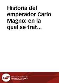 Historia del emperador Carlo Magno : en la qual se trata de las grandes proezas y hazañas de los doce pares de Francia, y de como fueron vendidos por el traydor de Ganalón, y de la cruda batalla que huvo Oliveros con Fierabrás de Alexandria, hijo del Almirante Balán | Biblioteca Virtual Miguel de Cervantes