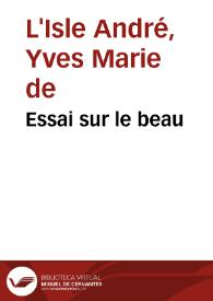 Essai sur le beau / Par le pere André J.; avec un Discours preliminaire, et des reflexions sur le gout, par Mr. Formey | Biblioteca Virtual Miguel de Cervantes